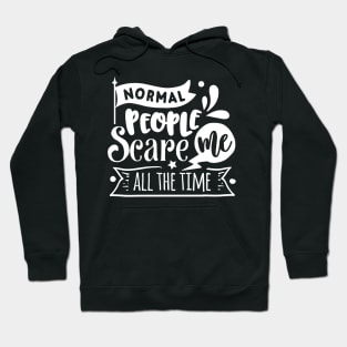 Normal People Scare Me - Sarcastic Quote Hoodie